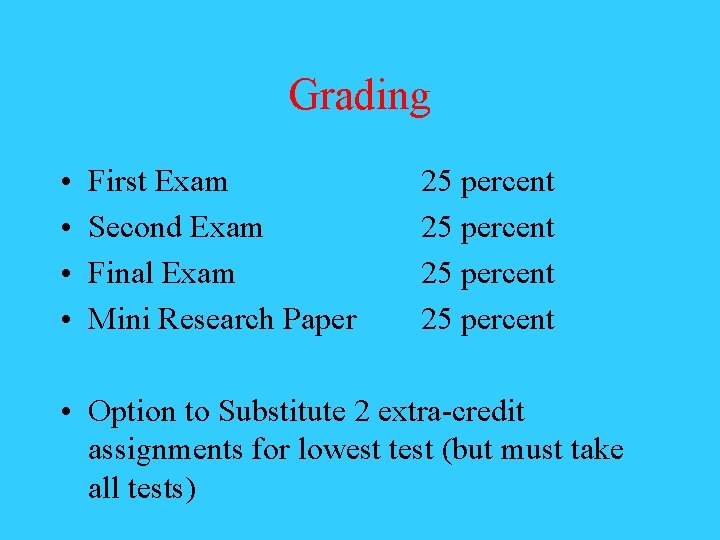 Grading • • First Exam Second Exam Final Exam Mini Research Paper 25 percent