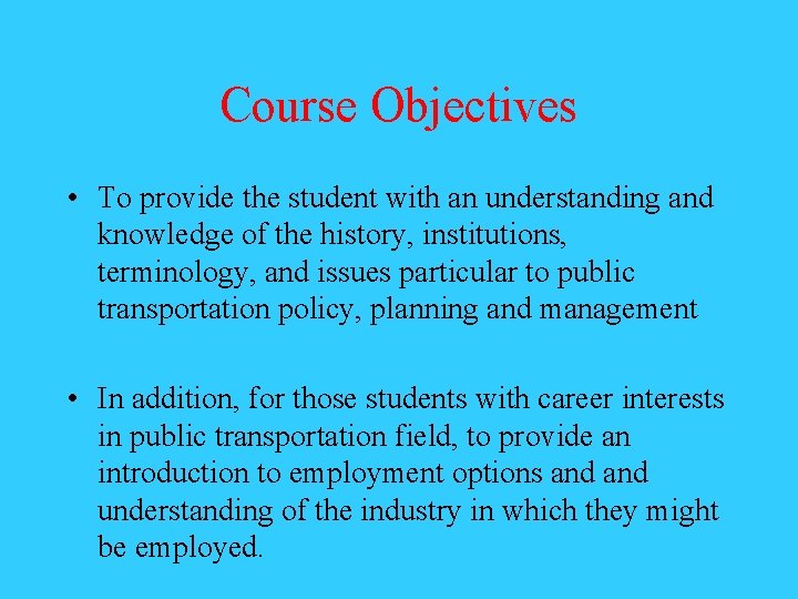 Course Objectives • To provide the student with an understanding and knowledge of the