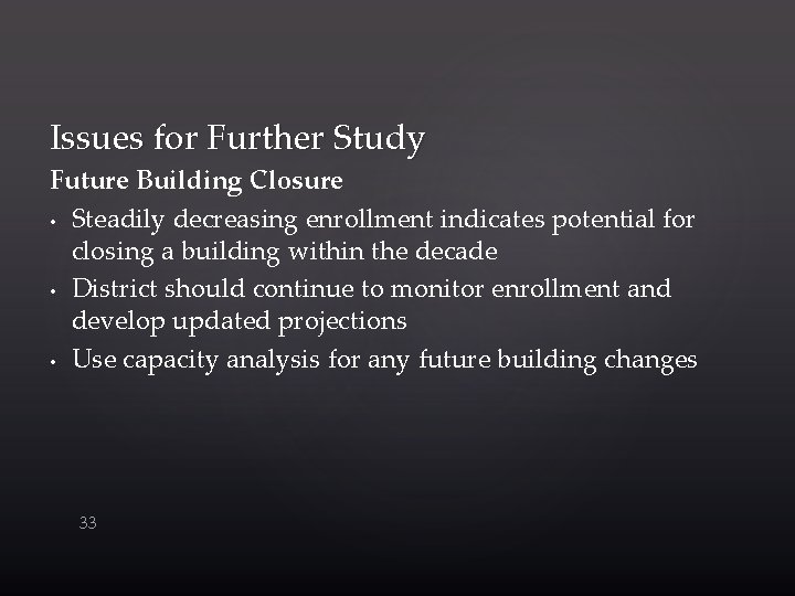 Issues for Further Study Future Building Closure • Steadily decreasing enrollment indicates potential for