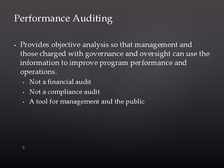 Performance Auditing • Provides objective analysis so that management and those charged with governance