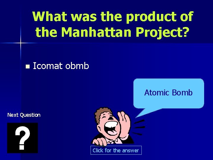 What was the product of the Manhattan Project? n Icomat obmb Atomic Bomb Next