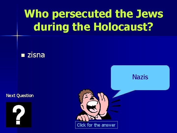Who persecuted the Jews during the Holocaust? n zisna Nazis Next Question Click for