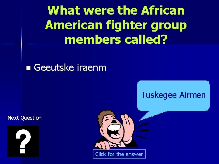 What were the African American fighter group members called? n Geeutske iraenm Tuskegee Airmen