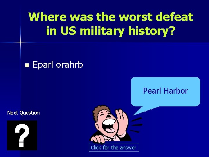 Where was the worst defeat in US military history? n Eparl orahrb Pearl Harbor