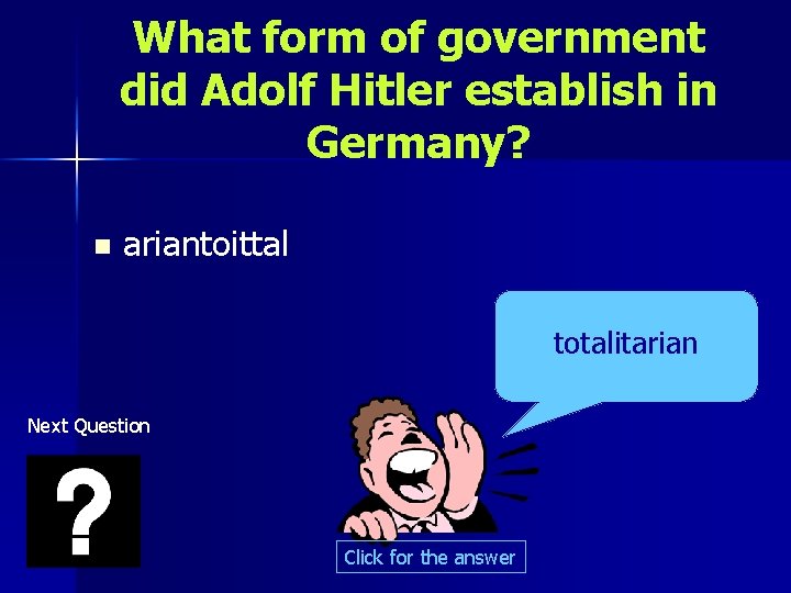 What form of government did Adolf Hitler establish in Germany? n ariantoittal totalitarian Next