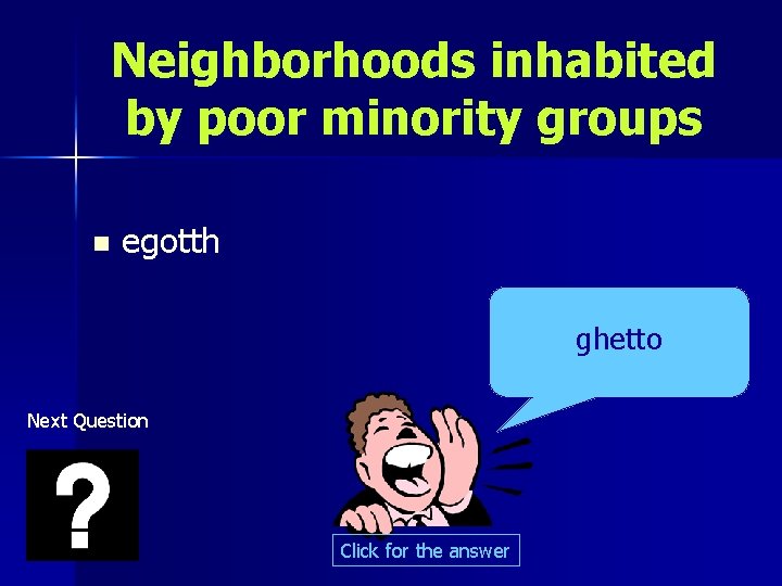 Neighborhoods inhabited by poor minority groups n egotth ghetto Next Question Click for the