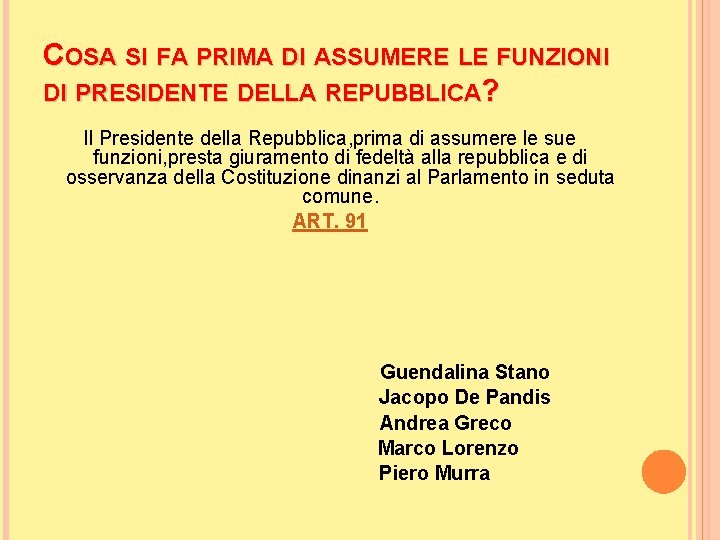 COSA SI FA PRIMA DI ASSUMERE LE FUNZIONI DI PRESIDENTE DELLA REPUBBLICA? Il Presidente COSA SI FA PRIMA DI ASSUMERE LE FUNZIONI DI PRESIDENTE DELLA REPUBBLICA? Il Presidente