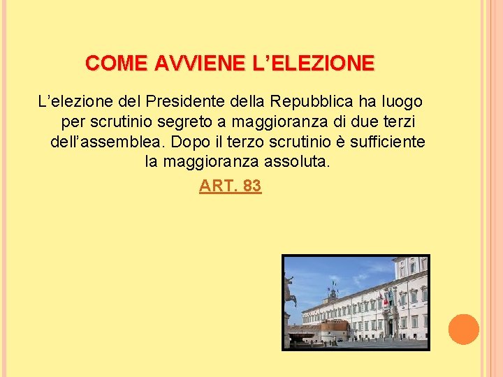 COME AVVIENE L’ELEZIONE L’elezione del Presidente della Repubblica ha luogo per scrutinio segreto a