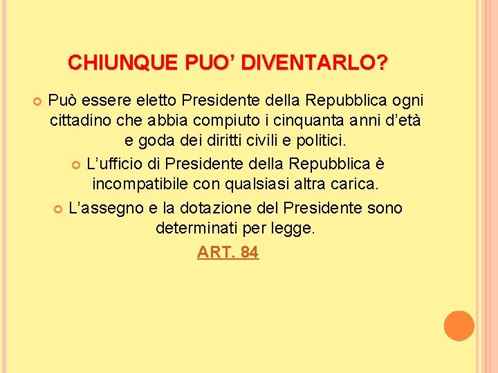 CHIUNQUE PUO’ DIVENTARLO? Può essere eletto Presidente della Repubblica ogni cittadino che abbia compiuto