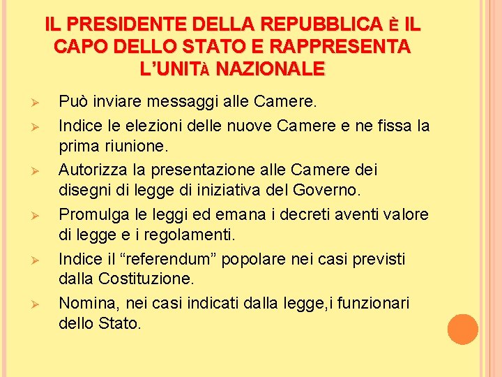IL PRESIDENTE DELLA REPUBBLICA È IL CAPO DELLO STATO E RAPPRESENTA L’UNITÀ NAZIONALE Ø IL PRESIDENTE DELLA REPUBBLICA È IL CAPO DELLO STATO E RAPPRESENTA L’UNITÀ NAZIONALE Ø