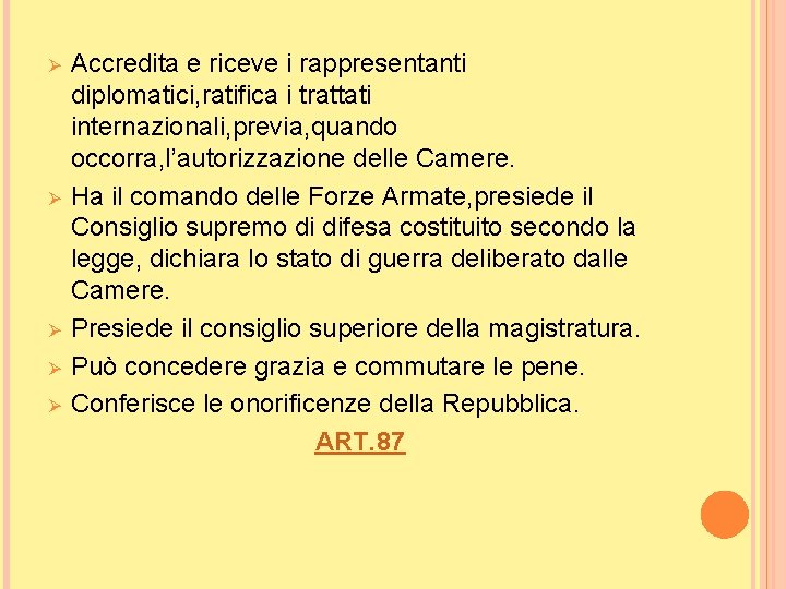 Ø Ø Ø Accredita e riceve i rappresentanti diplomatici, ratifica i trattati internazionali, previa,