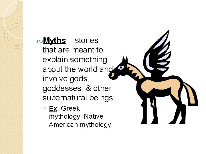  Myths – stories that are meant to explain something about the world and