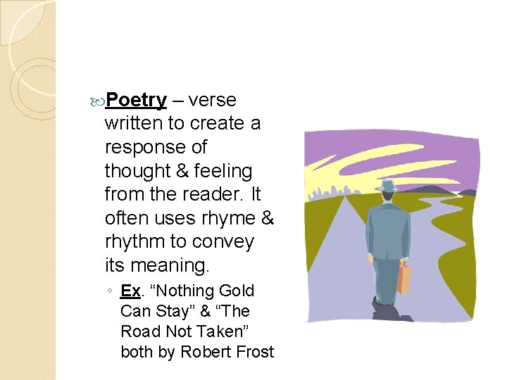 Poetry – verse written to create a response of thought & feeling from