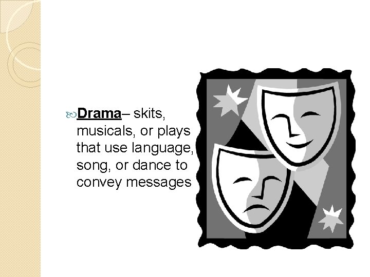  Drama– skits, musicals, or plays that use language, song, or dance to convey
