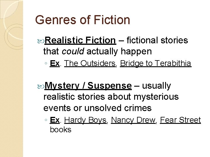 Genres of Fiction Realistic Fiction – fictional stories that could actually happen ◦ Ex.