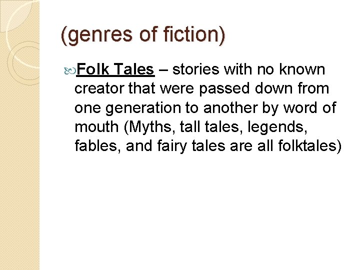 (genres of fiction) Folk Tales – stories with no known creator that were passed