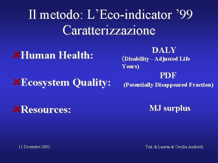 Il metodo: L’Eco-indicator ’ 99 Caratterizzazione Human Health: DALY (Disability - Adjusted Life Years)