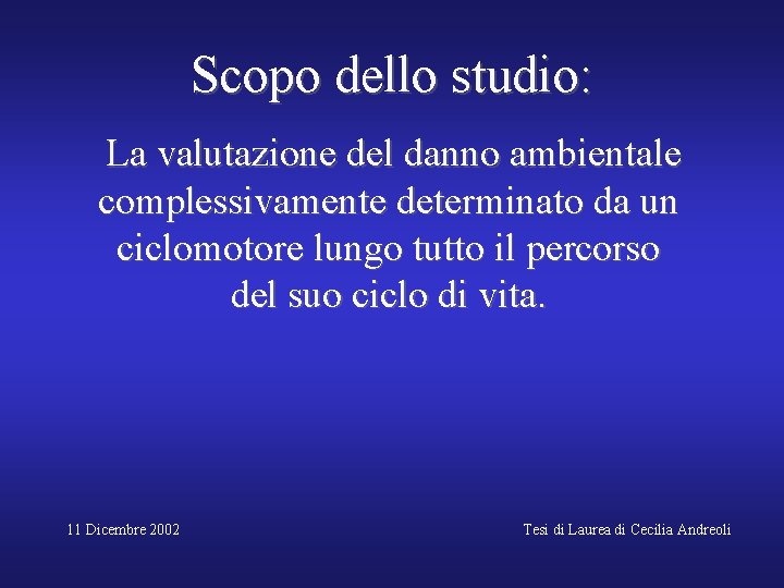 Scopo dello studio: La valutazione del danno ambientale complessivamente determinato da un ciclomotore lungo