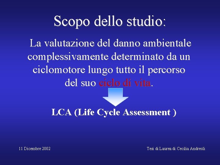 Scopo dello studio: La valutazione del danno ambientale complessivamente determinato da un ciclomotore lungo