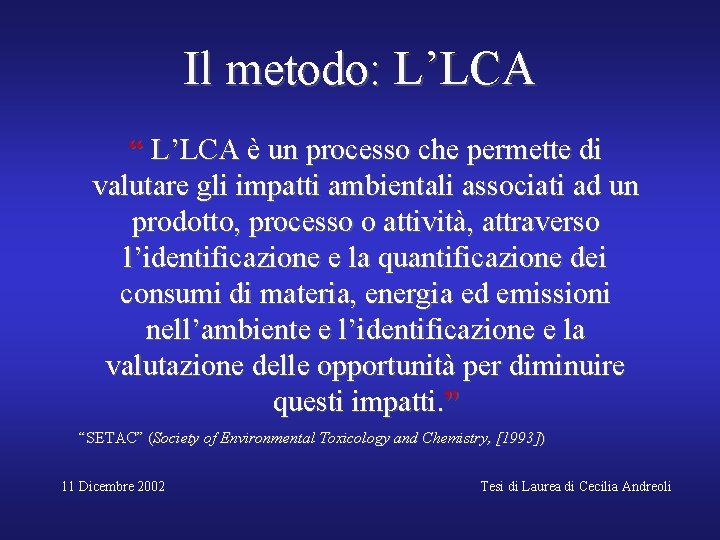 Il metodo: L’LCA “ L’LCA è un processo che permette di valutare gli impatti