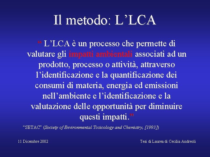 Il metodo: L’LCA “ L’LCA è un processo che permette di valutare gli impatti