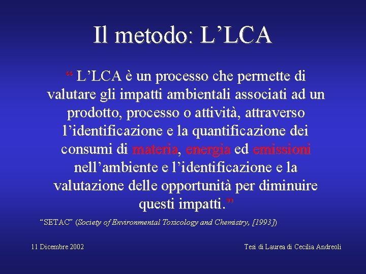 Il metodo: L’LCA “ L’LCA è un processo che permette di valutare gli impatti