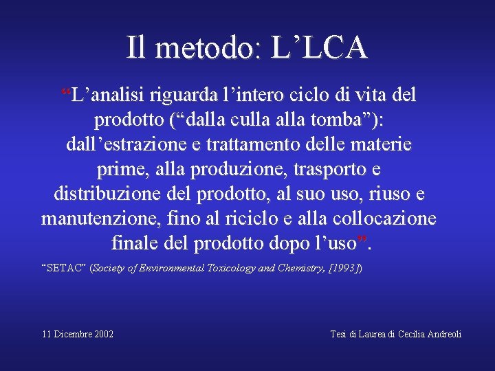 Il metodo: L’LCA “L’analisi riguarda l’intero ciclo di vita del prodotto (“dalla culla alla