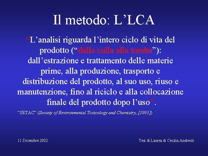 Il metodo: L’LCA “L’analisi riguarda l’intero ciclo di vita del prodotto (“dalla culla alla