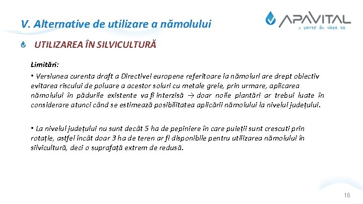 V. Alternative de utilizare a nămolului UTILIZAREA ÎN SILVICULTURĂ Limitări: • Versiunea curenta draft