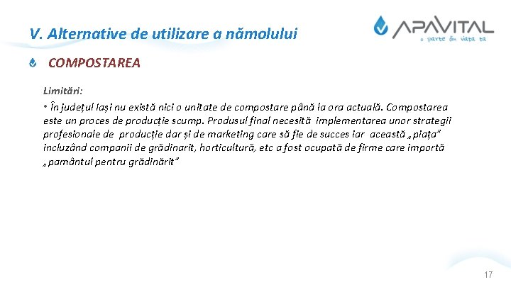 V. Alternative de utilizare a nămolului COMPOSTAREA Limitări: • În județul Iași nu există