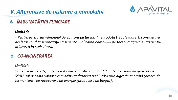 V. Alternative de utilizare a nămolului ÎMBUNĂTĂȚIRI FUNCIARE Limitări: • Pentru utilizarea nămolului de