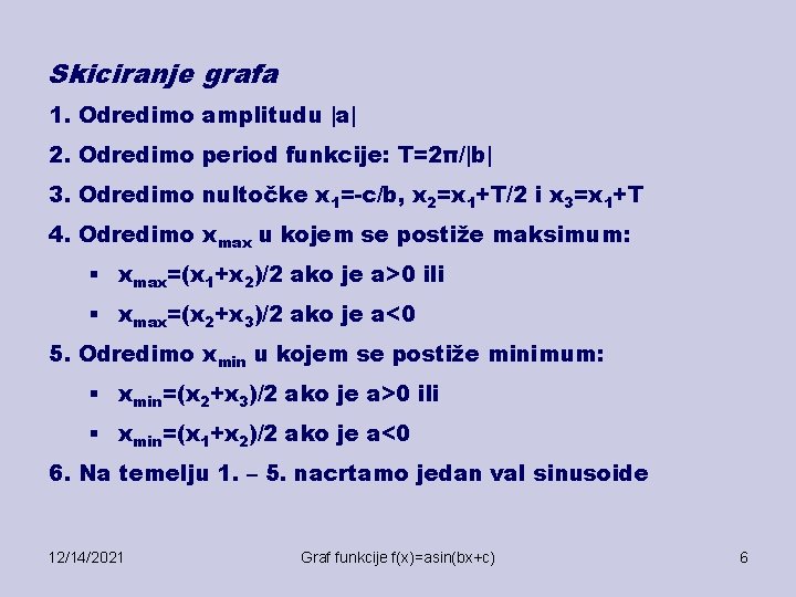 Skiciranje grafa 1. Odredimo amplitudu |a| 2. Odredimo period funkcije: T=2π/|b| 3. Odredimo nultočke