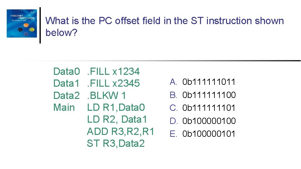What is the PC offset field in the ST instruction shown below? Data 0