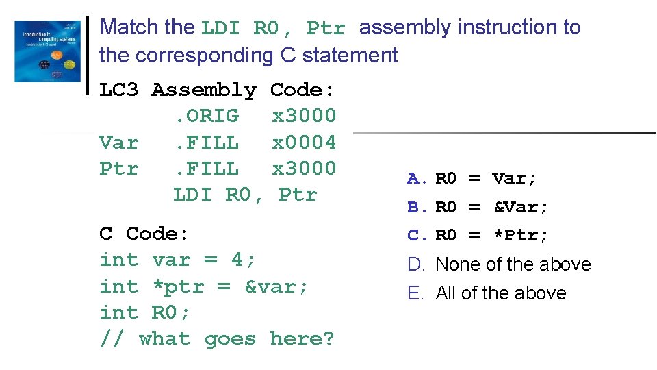 Match the LDI R 0, Ptr assembly instruction to the corresponding C statement LC