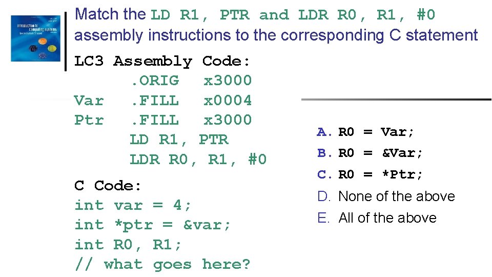 Match the LD R 1, PTR and LDR R 0, R 1, #0 assembly