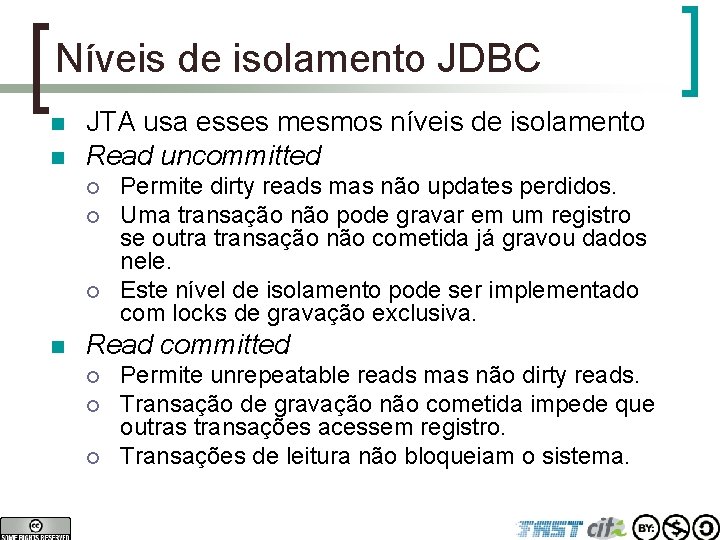 Níveis de isolamento JDBC n n JTA usa esses mesmos níveis de isolamento Read