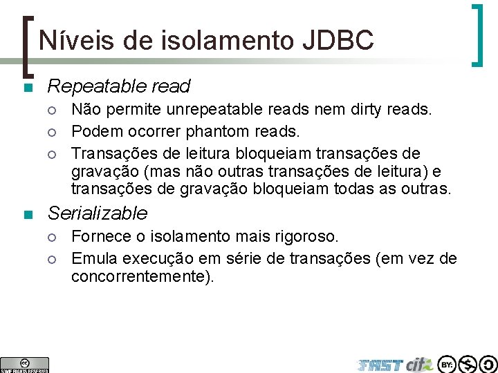 Níveis de isolamento JDBC n Repeatable read ¡ ¡ ¡ n Não permite unrepeatable