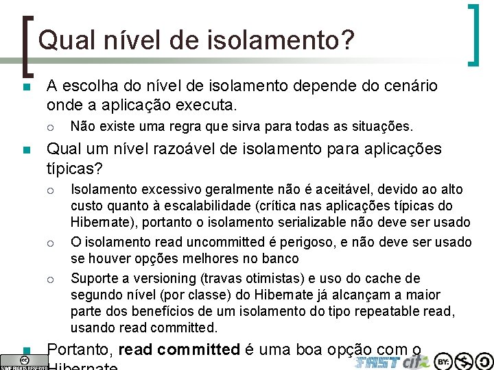 Qual nível de isolamento? n A escolha do nível de isolamento depende do cenário