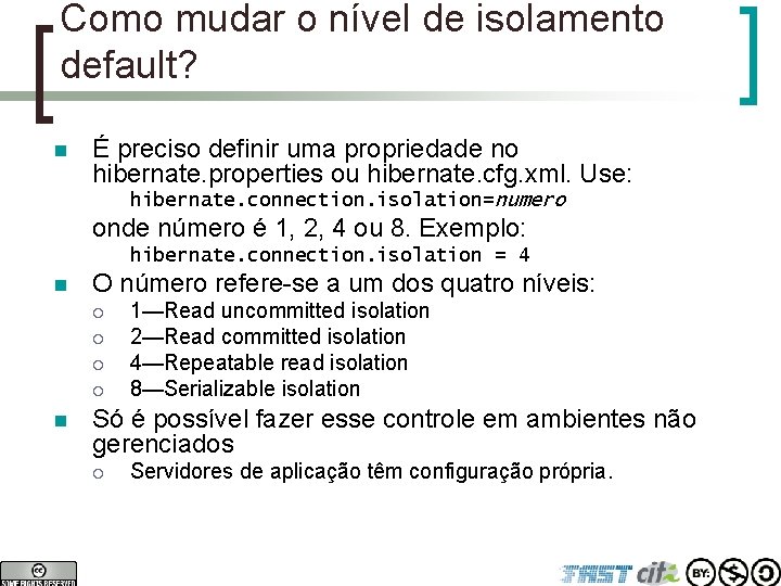 Como mudar o nível de isolamento default? n É preciso definir uma propriedade no