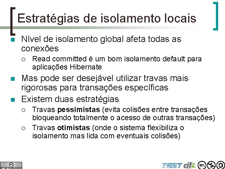 Estratégias de isolamento locais n Nível de isolamento global afeta todas as conexões ¡