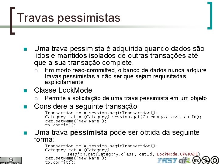 Travas pessimistas n Uma trava pessimista é adquirida quando dados são lidos e mantidos