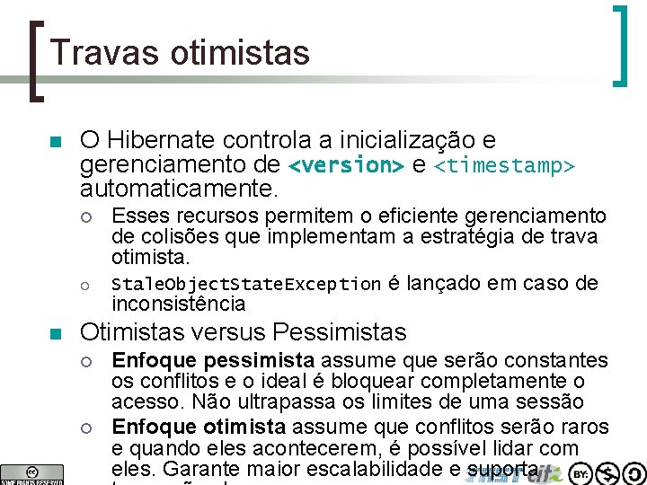 Travas otimistas n O Hibernate controla a inicialização e gerenciamento de <version> e <timestamp>