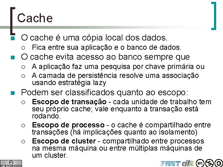 Cache n O cache é uma cópia local dos dados. ¡ n O cache