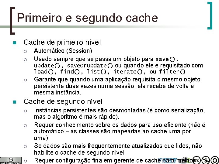 Primeiro e segundo cache n Cache de primeiro nível ¡ ¡ Automático (Session) Usado