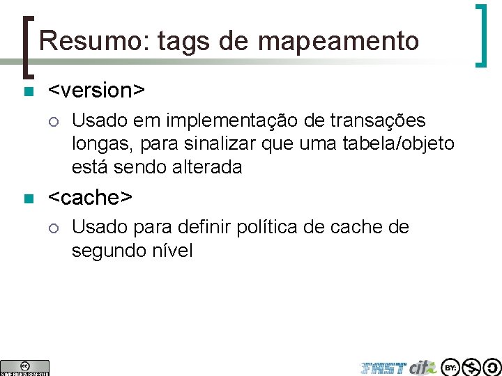 Resumo: tags de mapeamento n <version> ¡ n Usado em implementação de transações longas,