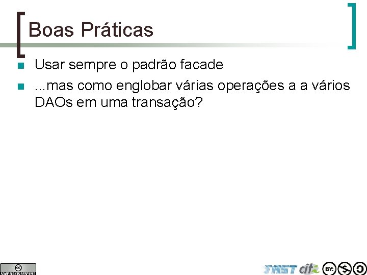 Boas Práticas n n Usar sempre o padrão facade. . . mas como englobar