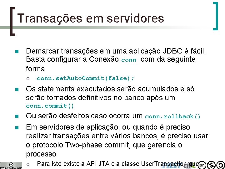 Transações em servidores n Demarcar transações em uma aplicação JDBC é fácil. Basta configurar