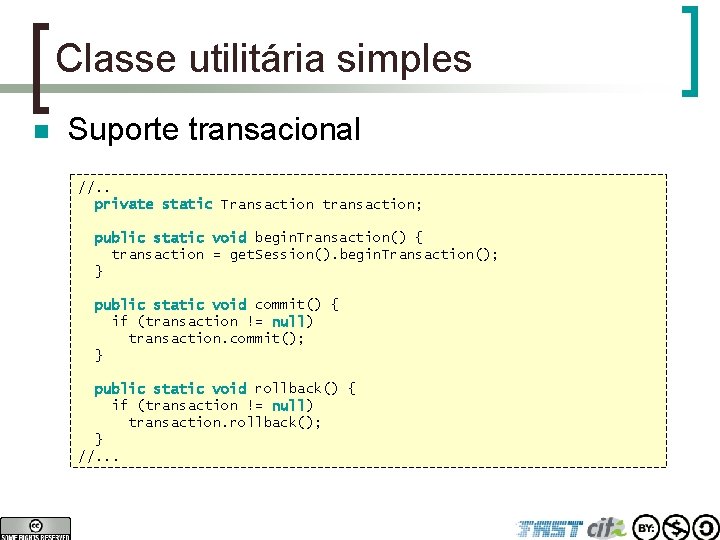 Classe utilitária simples n Suporte transacional //. . private static Transaction transaction; public static