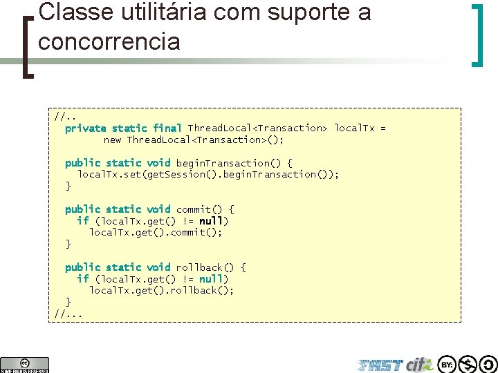 Classe utilitária com suporte a concorrencia //. . private static final Thread. Local<Transaction> local.