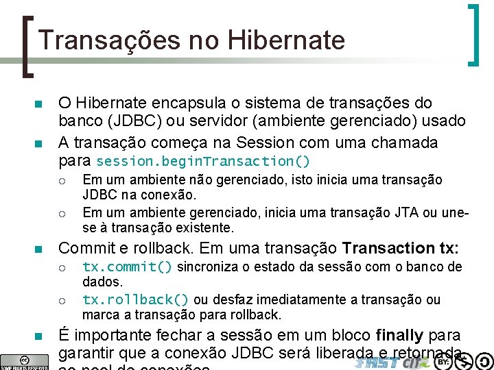 Transações no Hibernate n n O Hibernate encapsula o sistema de transações do banco